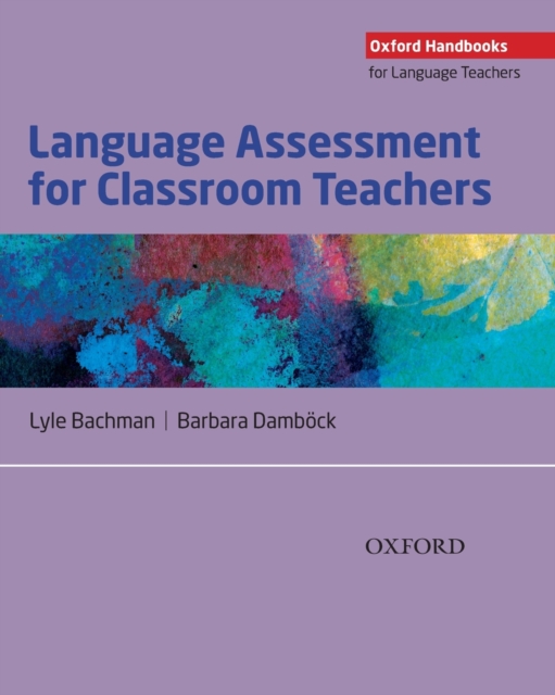 Language Assessment for Classroom Teachers : Classroom-based language assessments: why, when, what and how?, Paperback / softback Book