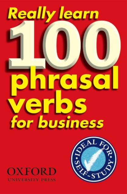 Really Learn 100 Phrasal Verbs for business : Learn 100 of the most frequent and useful phrasal verbs in the world of business, Paperback / softback Book