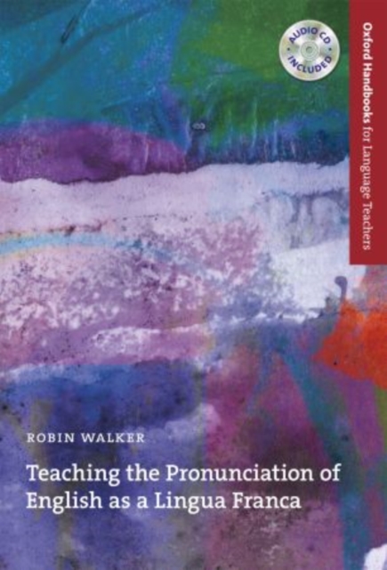 Teaching the Pronunciation of English as a Lingua Franca : A User-friendly Handbook Which Explores the Benefits of an English as a Lingua Franca Approach to Pronunciation, Mixed media product Book