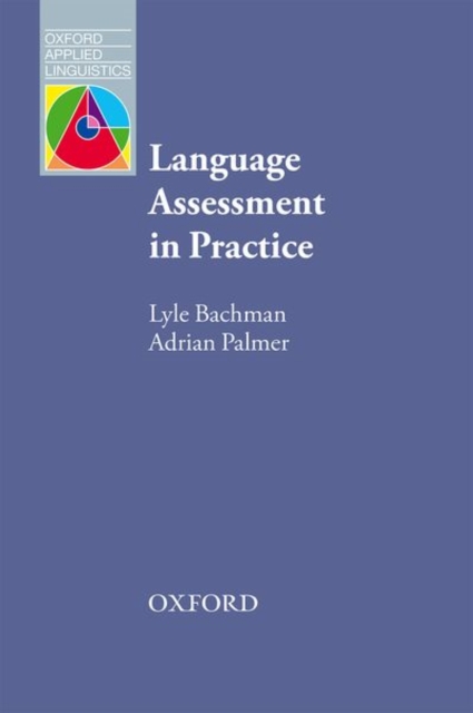 Language Assessment in Practice : Developing Language Assessments and Justifying their Use in the Real World, EPUB eBook