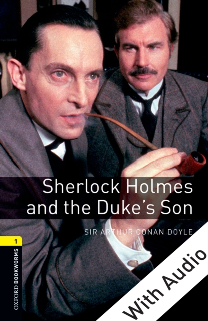 Sherlock Holmes and the Duke's Son  - With Audio Level 1 Oxford Bookworms Library, EPUB eBook