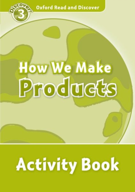 Oxford Read and Discover: Level 3: How We Make Products Activity Book, Paperback / softback Book