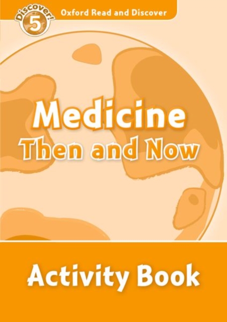 Oxford Read and Discover: Level 5: Medicine Then and Now Activity Book, Paperback / softback Book