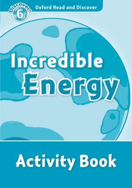 Oxford Read and Discover: Level 6: Incredible Energy Activity Book, Paperback / softback Book