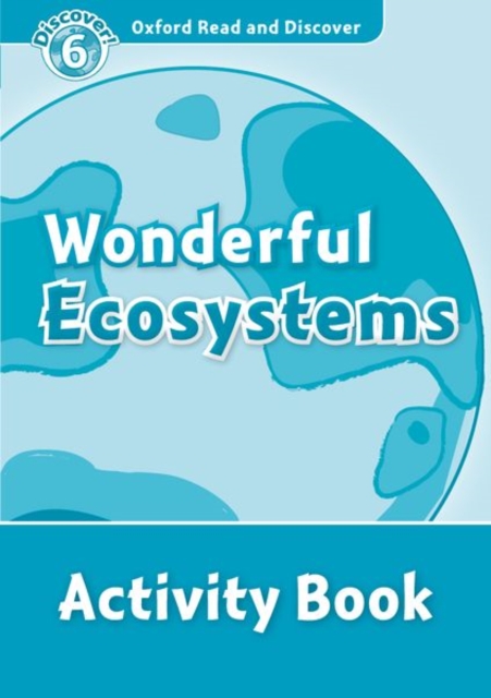 Oxford Read and Discover: Level 6: Wonderful Ecosystems Activity Book, Paperback / softback Book