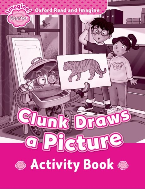 Oxford Read and Imagine: Starter:: Clunk Draws a Picture activity book, Paperback / softback Book