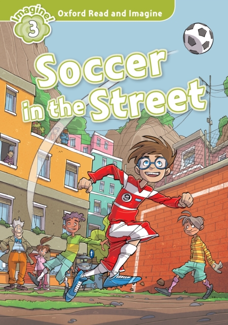 Soccer in the Street (Oxford Read and Imagine Level 3), PDF eBook