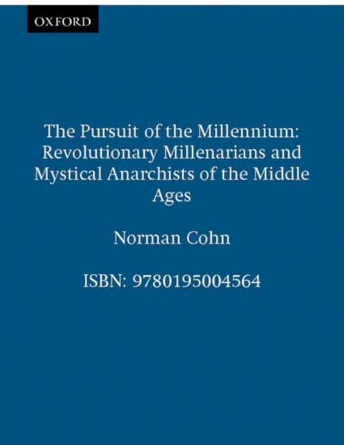 The Pursuit of the Millennium : Revolutionary Millenarians and Mystical Anarchists of the Middle Ages, Paperback / softback Book