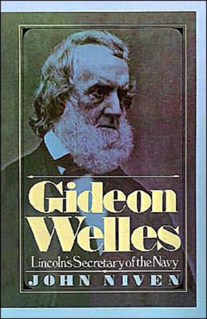 Gideon Welles : Lincoln's Secretary of the Navy, Hardback Book