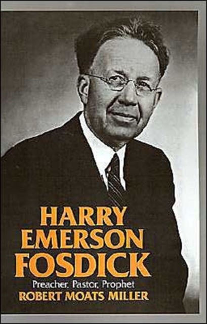 Harry Emerson Fosdick : Preacher, Pastor, Prophet, Hardback Book