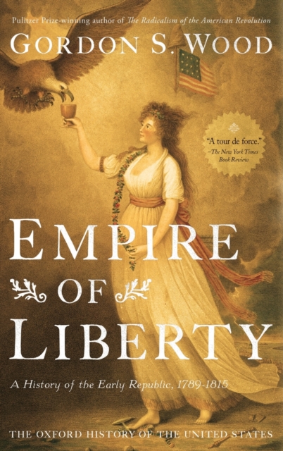Empire of Liberty : A History of the Early Republic, 1789-1815, Hardback Book