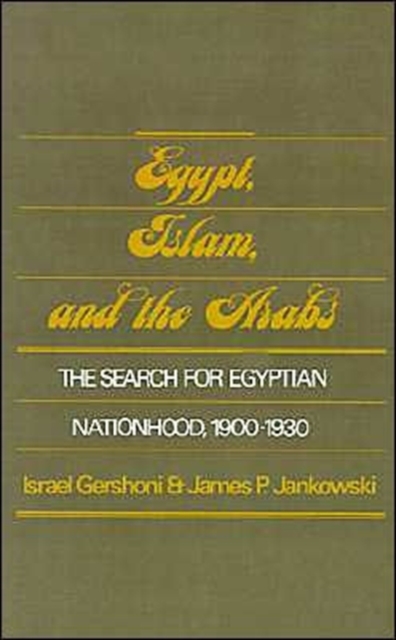 Egypt, Islam, and the Arabs : The Search for Egyptian Nationhood 1900-1930, Hardback Book