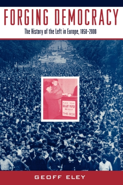 Forging Democracy: The Left and the Struggle for Democracy in Europe, 1850-2000, Paperback / softback Book