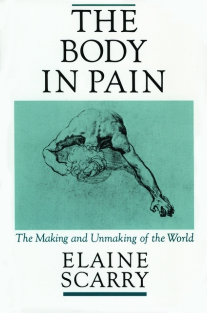 The Body in Pain : The Making and Unmaking of the World, Paperback / softback Book