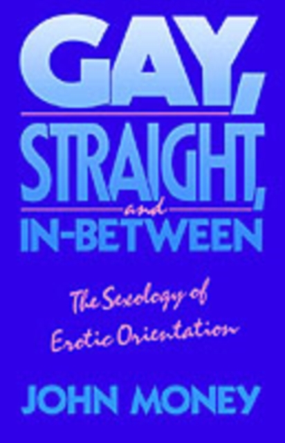 Gay, Straight, and In-Between : The Sexology of Erotic Orientation, Hardback Book