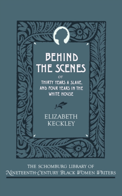 Behind the Scenes : or, Thirty Years a Slave, and Four Years in the White House, Paperback / softback Book