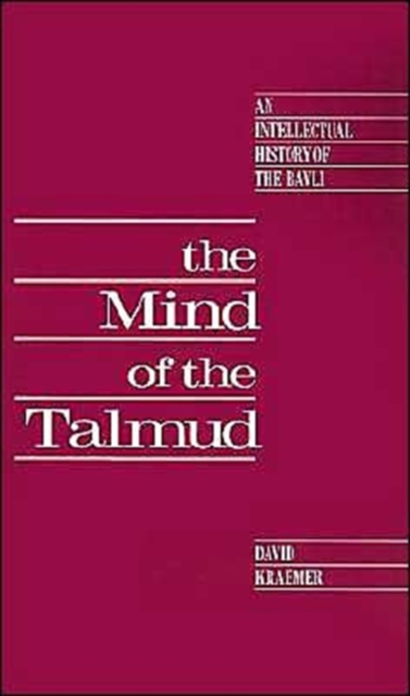The Mind of the Talmud : An Intellectual History of the Bavli, Hardback Book