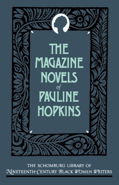 The Magazine Novels of Pauline Hopkins : (Including Hagar's Daughter, Winona, and Of One Blood), Paperback / softback Book