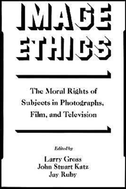 Image Ethics : The Moral Rights of Subjects in Photographs, Film, and Television, Paperback / softback Book