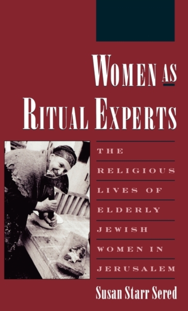 Women as Ritual Experts : The Religious Lives of Elderly Jewish Women in Jerusalem, Hardback Book