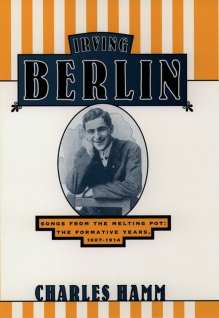 Irving Berlin : Songs from the Melting Pot - The Formative Years, 1907-1914, Hardback Book