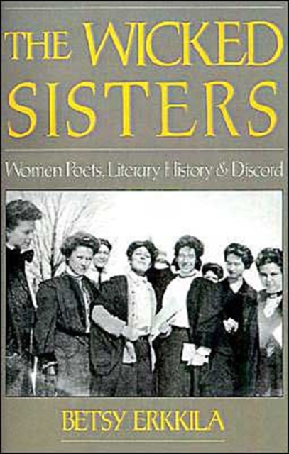 The Wicked Sisters : Women Poets, Literary History, and Discord, Paperback / softback Book