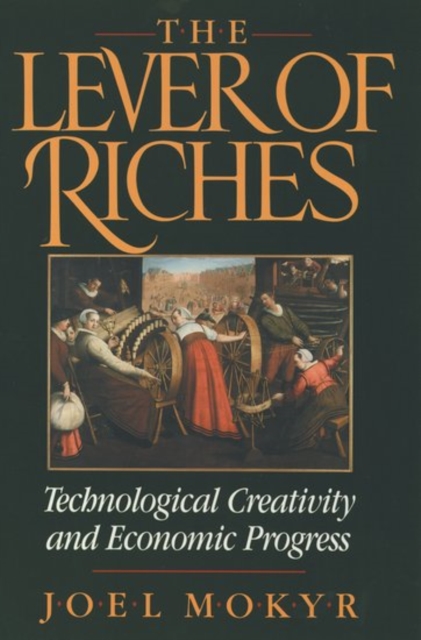 The Lever of Riches : Technological Creativity and Economic Progress, Paperback / softback Book
