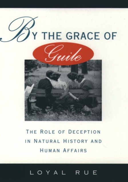 By the Grace of Guile : The Role of Deception in Natural History and Human Affairs, Hardback Book