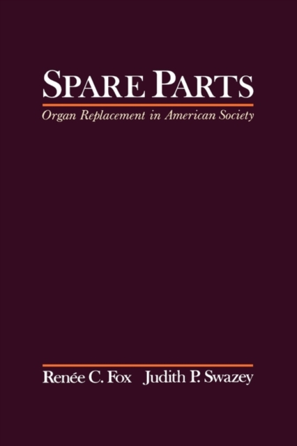 Spare Parts : Organ Replacement in American Society, Hardback Book