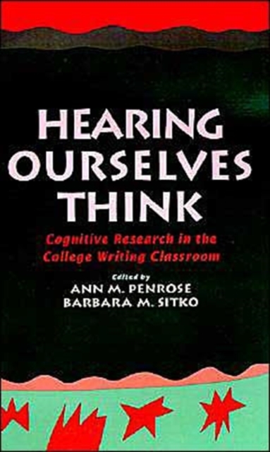 Hearing Ourselves Think : Cognitive Research in the College Writing Classroom, Hardback Book