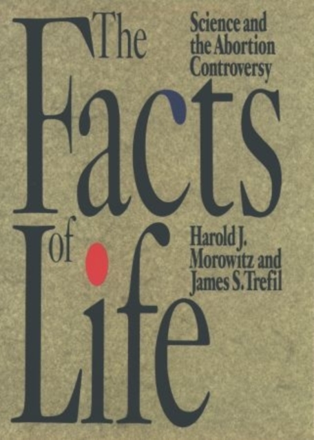 The Facts of Life : Science and the Abortion Controversy, Hardback Book