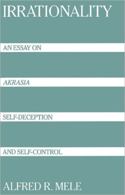 Irrationality : An Essay on `Akrasia', Self-Deception, and Self-Control, Paperback / softback Book