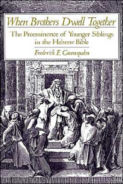 When Brothers Dwell Together : The Preeminance of Younger Siblings in the Hebrew Bible, Hardback Book