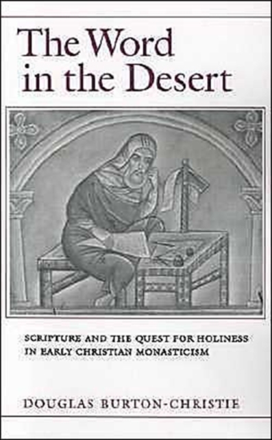 The Word in the Desert : Scripture and the Quest for Holiness in Early Christian Monasticism, Paperback / softback Book