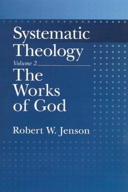 Systematic Theology: Volume 2: The Works of God, Hardback Book