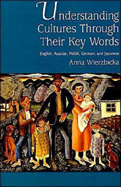 Understanding Cultures Through Their Key Words : English, Russian, Polish, German, and Japanese, Paperback / softback Book