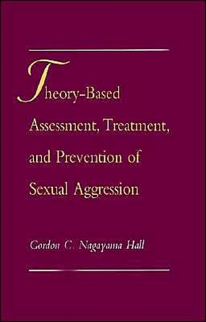 Theory-Based Assessment, Treatment, and Prevention of Sexual Aggression, Hardback Book