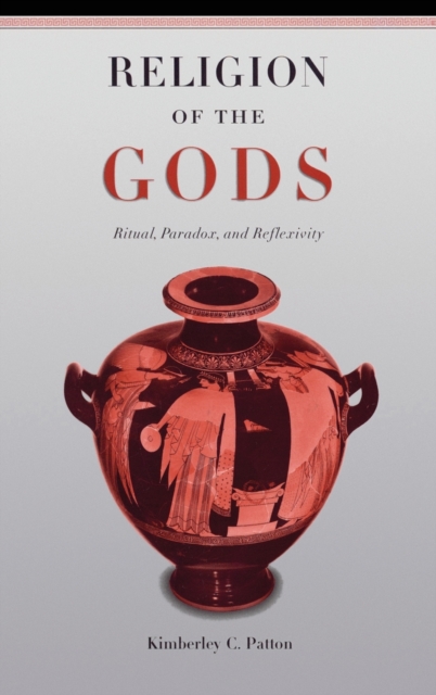Religion of the Gods : Ritual, Paradox, and Reflexivity, Hardback Book