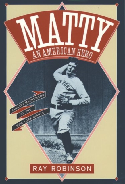 Matty: An American Hero : Christy Mathewson of the New York Giants, Paperback / softback Book