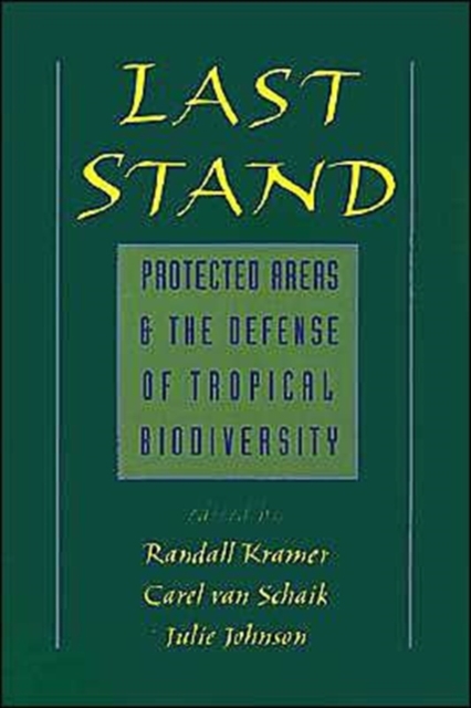 Last Stand : Protected Areas and the Defense of Tropical Biodiversity, Hardback Book
