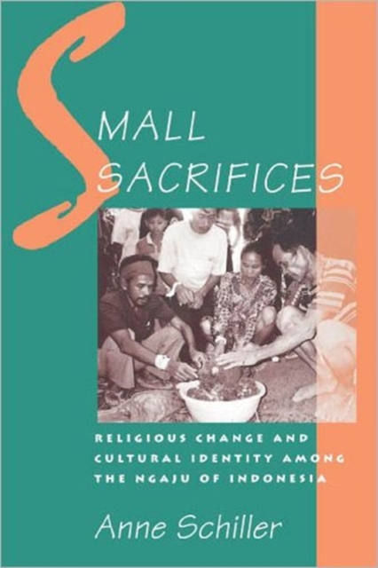 Small Sacrifices : Religious Change and Cultural Identity Among the Ngaju of Indonesia, Paperback / softback Book