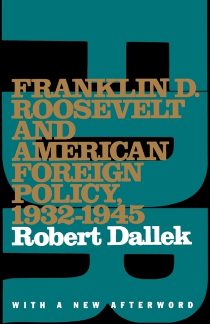 Franklin D. Roosevelt and American Foreign Policy, 1932-1945 : With a New Afterword, Paperback / softback Book