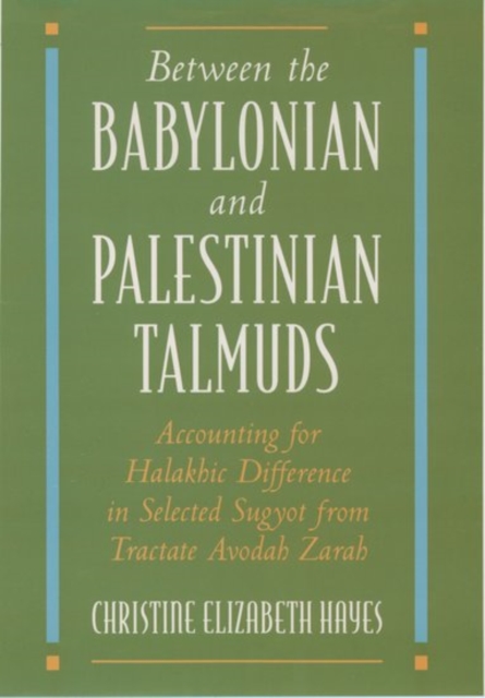 Between the Babylonian and Palestinian Talmuds : Accounting for Halakhic Difference in Selected Sugyot from Tractate Avodah Zarah, Hardback Book