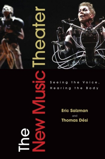 The New Music Theater : Seeing the Voice, Hearing the Body, Hardback Book
