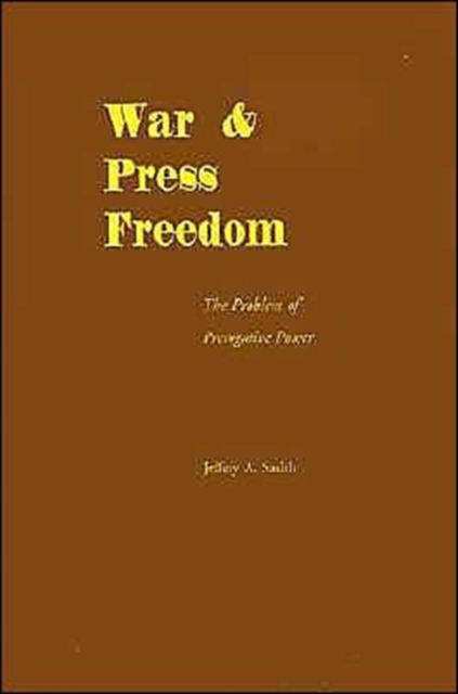 War and Press Freedom : The Problem of Prerogative Power, Hardback Book