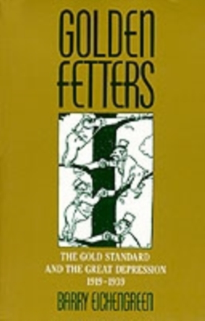 Golden Fetters : The Gold Standard and the Great Depression, 1919-1939, Paperback / softback Book