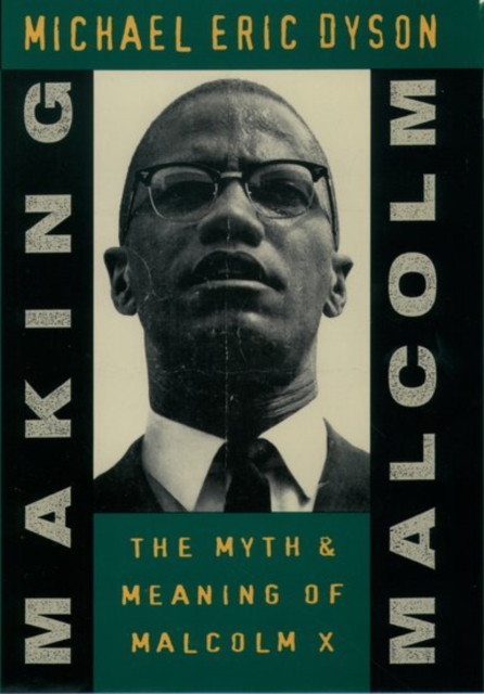 Making Malcolm : The Myth and Meaning of Malcolm X, Paperback / softback Book