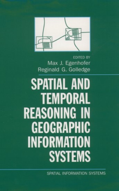 Spatial and Temporal Reasoning in Geographic Information Systems, Hardback Book