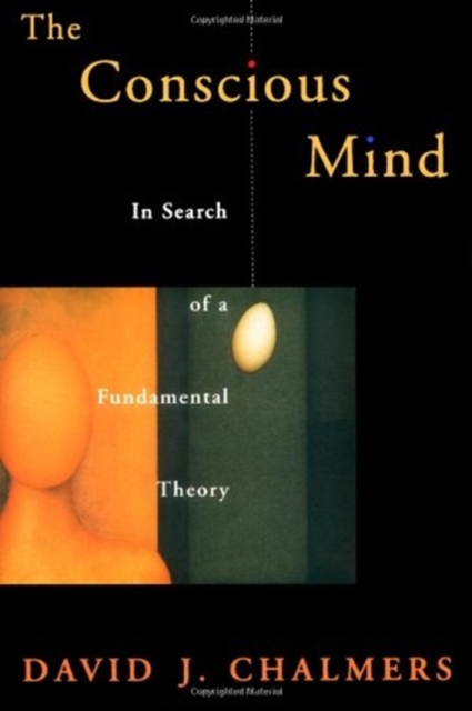 The Conscious Mind : In Search of a Fundamental Theory, Hardback Book