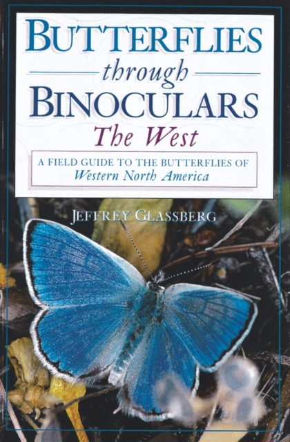Butterflies Through Binoculars: the West : A Field Guide to the Butterflies of Western North America, Paperback Book